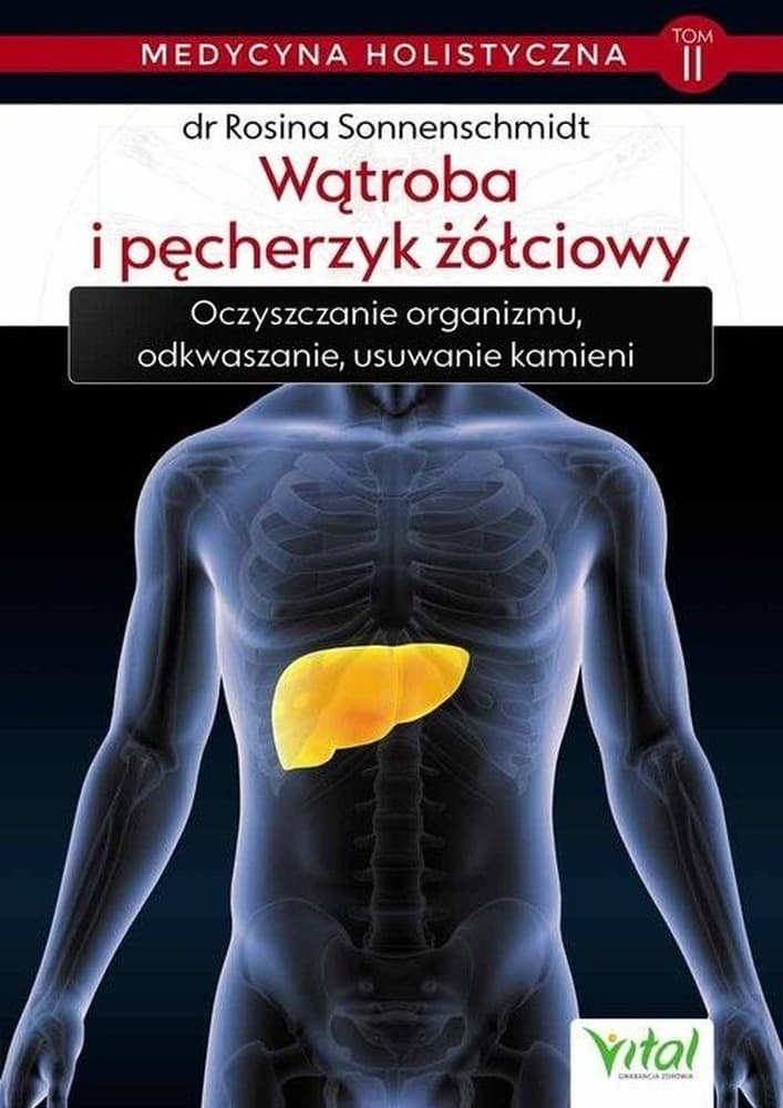 Medycyna Holistyczna Tom 2 Wątroba i Pęcherzyk Żółciowy Rosina Sonnenschmidt