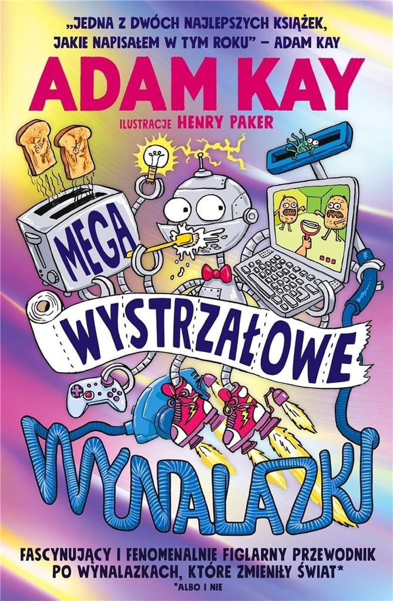 Megawystrzałowe wynalazki. Fascynujący przewodnik po wynalazkach