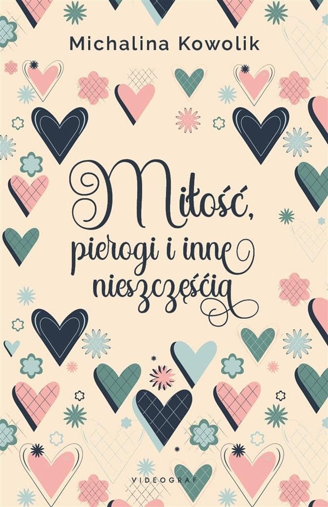 Michalina Kowolik - Miłość, pierogi i inne nieszczęścia - powieść obyczajowa