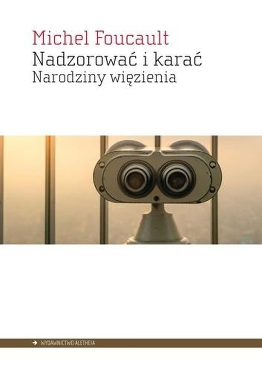 Michel Foucault Nadzorować i Karać. Narodziny Więzienia