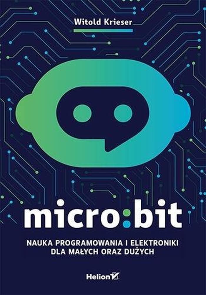 Micro:bit. Nauka programowania i elektroniki dla małych i dużych
