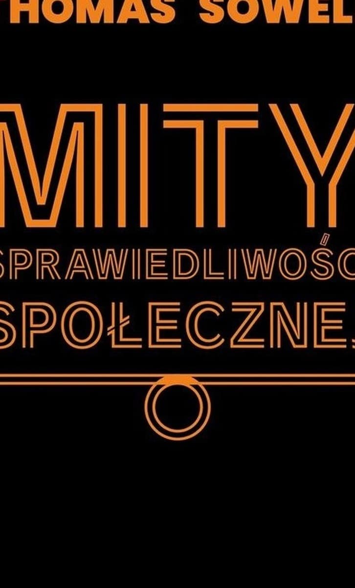 Mity sprawiedliwości społecznej Thomas Sowell wydanie 2024