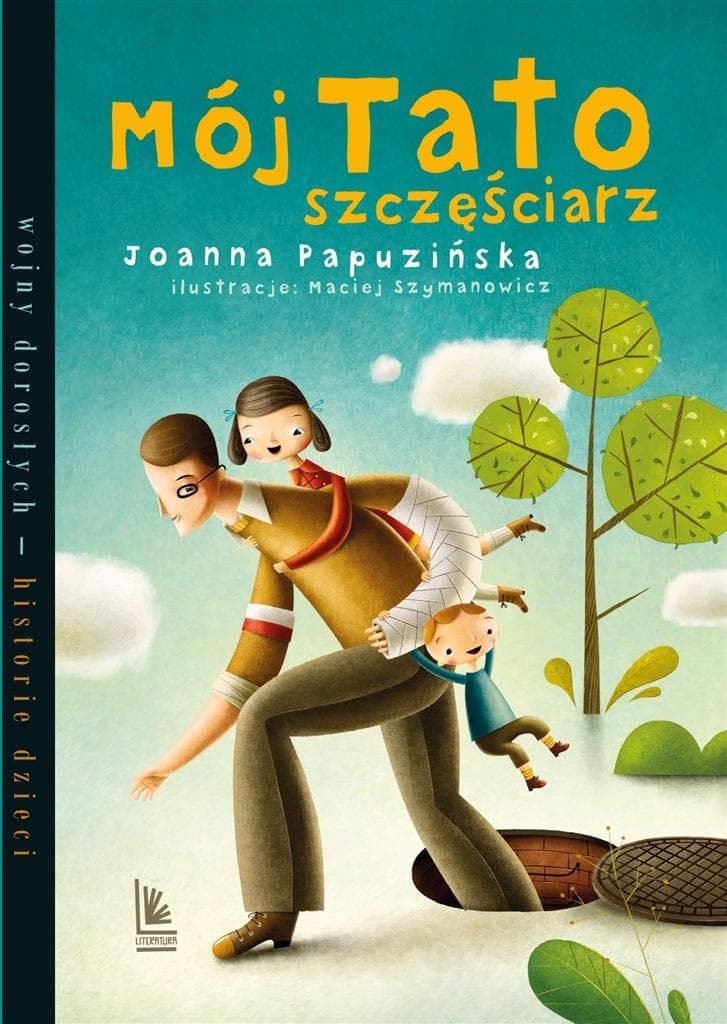 Mój tato szczęściarz. Wojny dorosłych historie dzieci wydanie 7