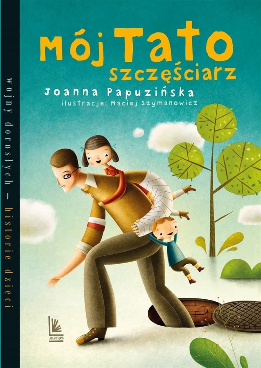Mój tato szczęściarz. Wojny dorosłych historie dzieci wydanie 7