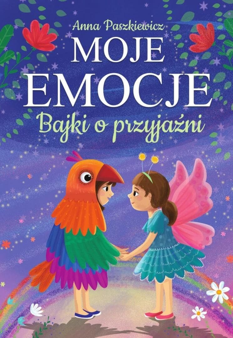 Moje emocje. Bajki o przyjaźni - książka dla dzieci Anny Paszkiewicz