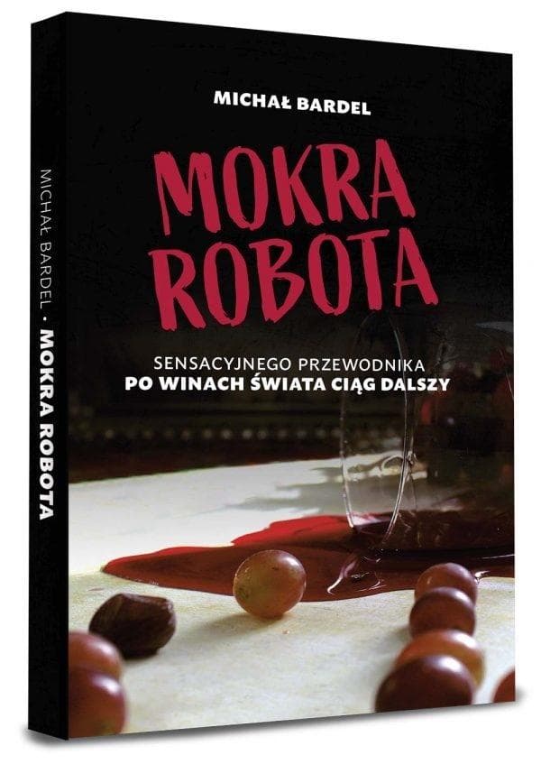 Mokra robota. Sensacyjny przewodnik po regionach winiarskich