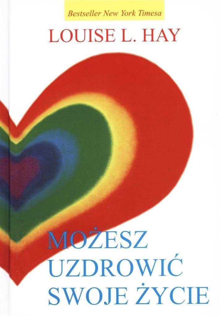 Możesz uzdrowić swoje życie: Louise L. Hay