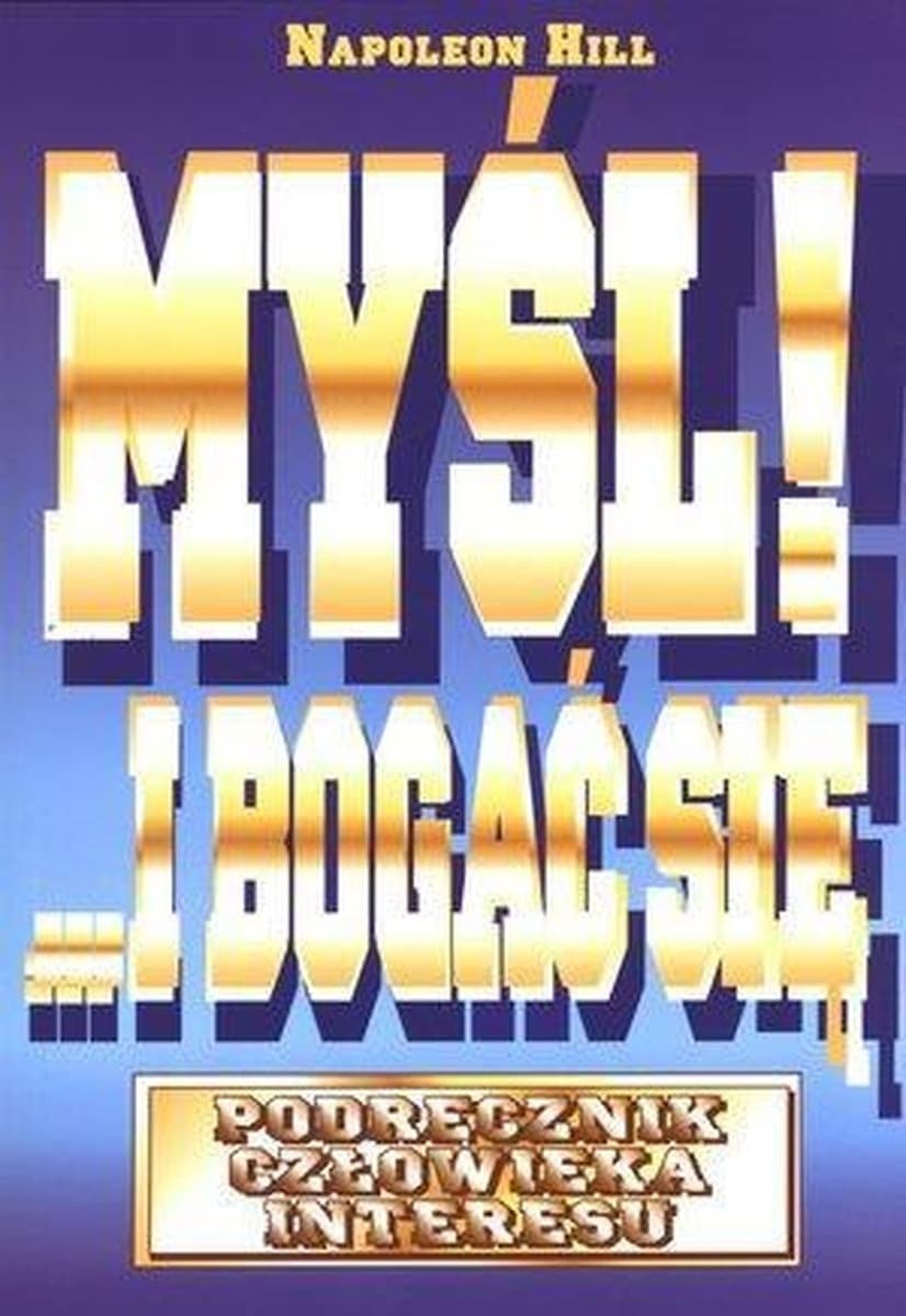 Myśl i bogać się. Podręcznik człowieka interesu