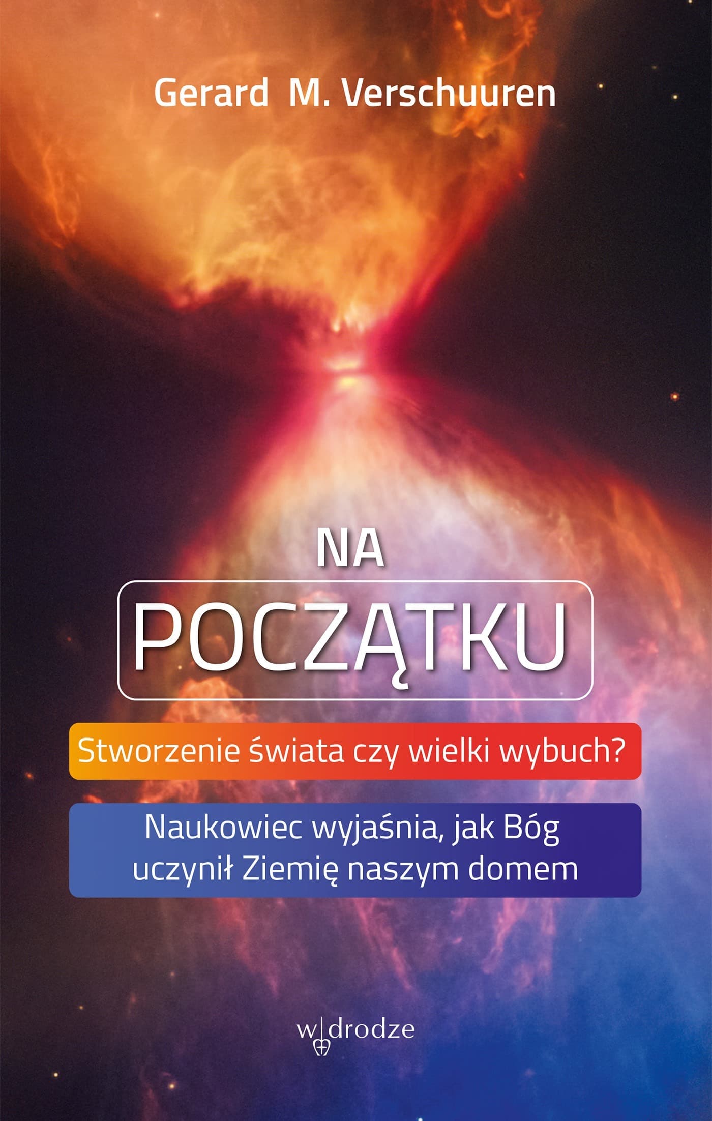 Na początku. Stworzenie świata czy wielki wybuch? Naukowiec wyjaśnia, jak Bóg uczynił Ziemię naszym domem - Książka
