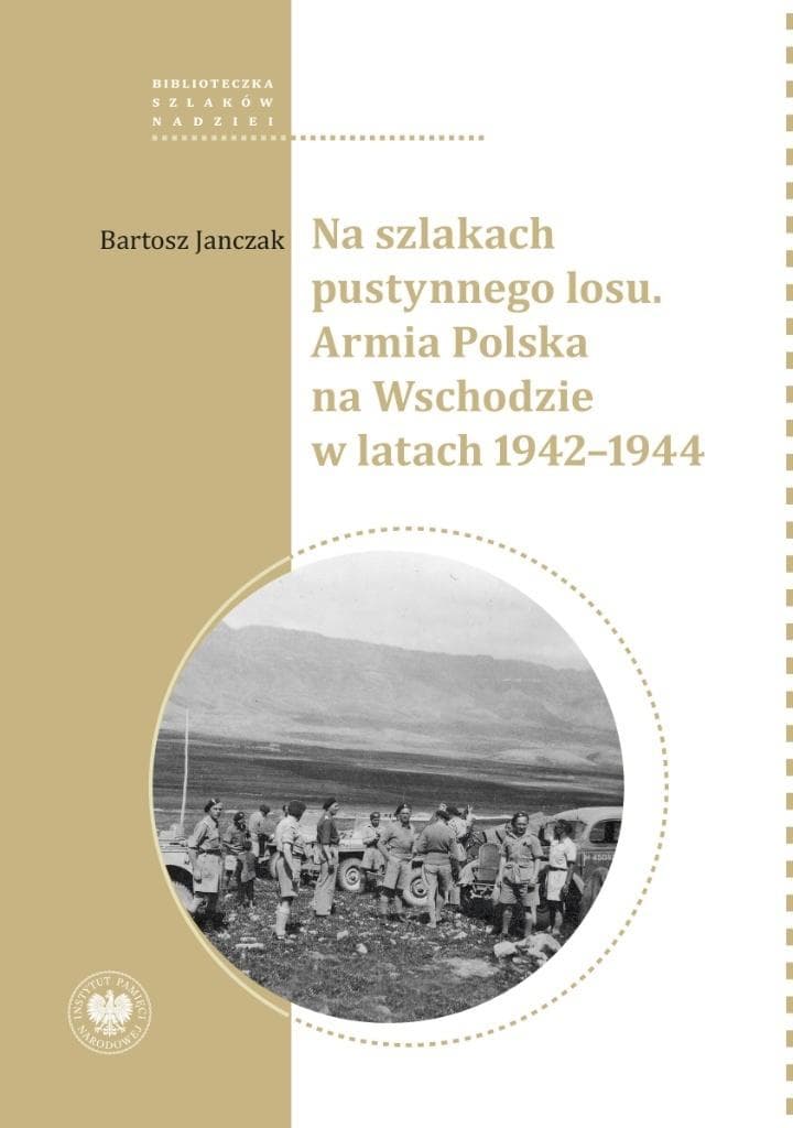 Na szlakach pustynnego losu - Armia Polska na Wschodzie 1942-1944