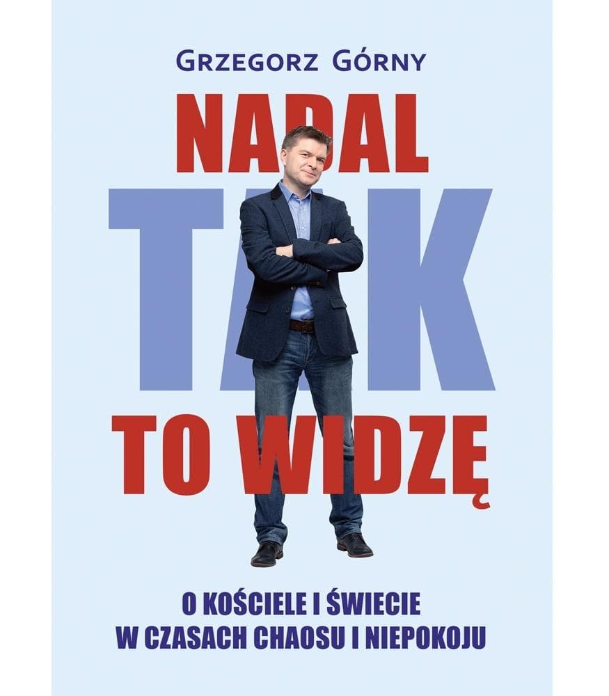 Nadal tak to widzę. O kościele i świecie w... - Grzegorz Górny