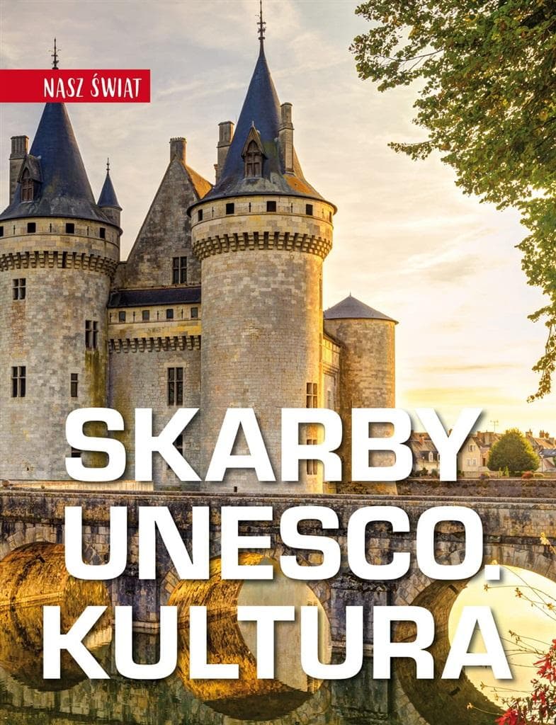 Skarby UNESCO Kultura Nasz świat album o zabytkach