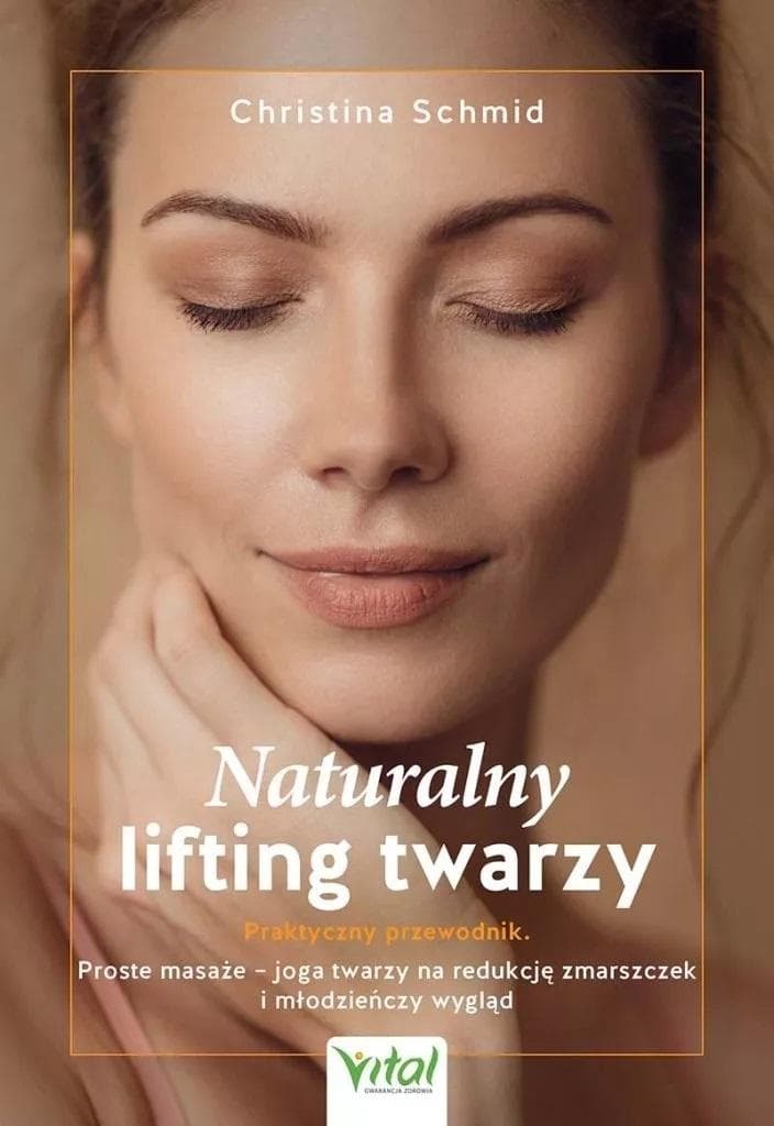 Naturalny lifting twarzy - praktyczny przewodnik Christina Schmid