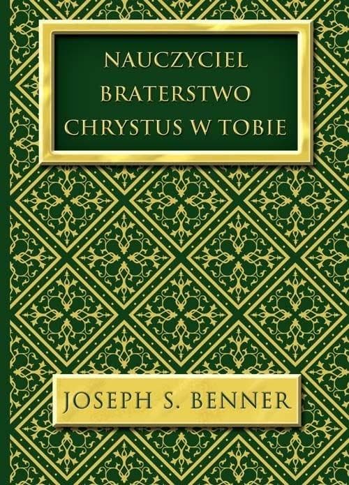 Nauczyciel. Braterstwo. Chrystus w Tobie - Joseph S. Benner, 280 stron