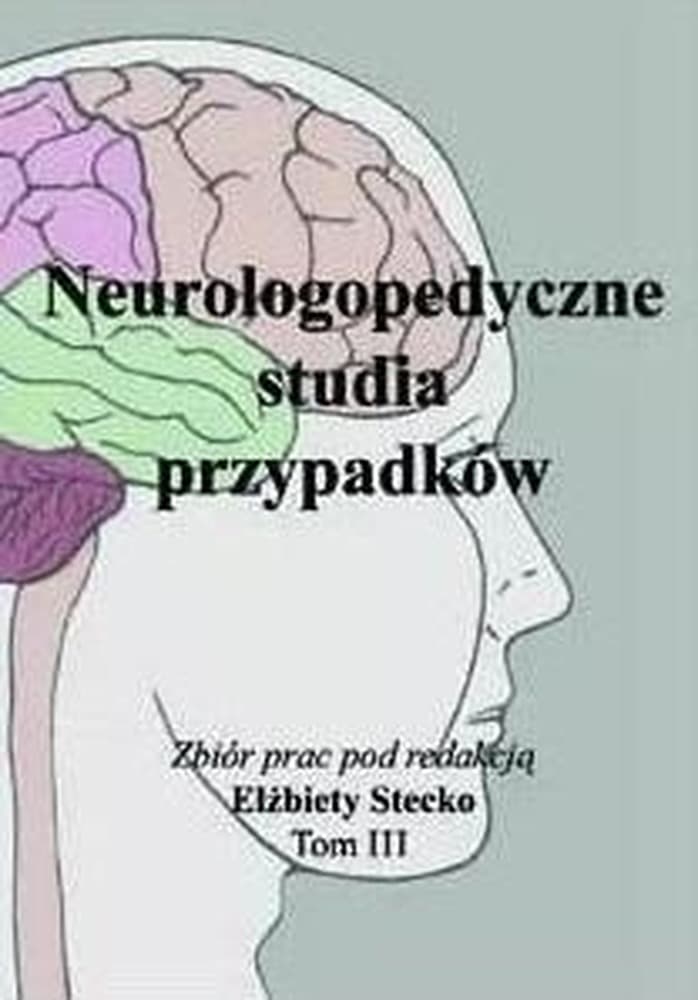 Neurologopedyczne studia przypadków Tom 3 - Elżbieta Stecko