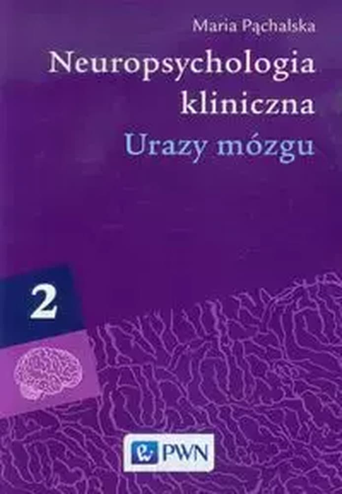 Neuropsychologia kliniczna tom 2 Urazy mózgu diagnoza i rehabilitacja