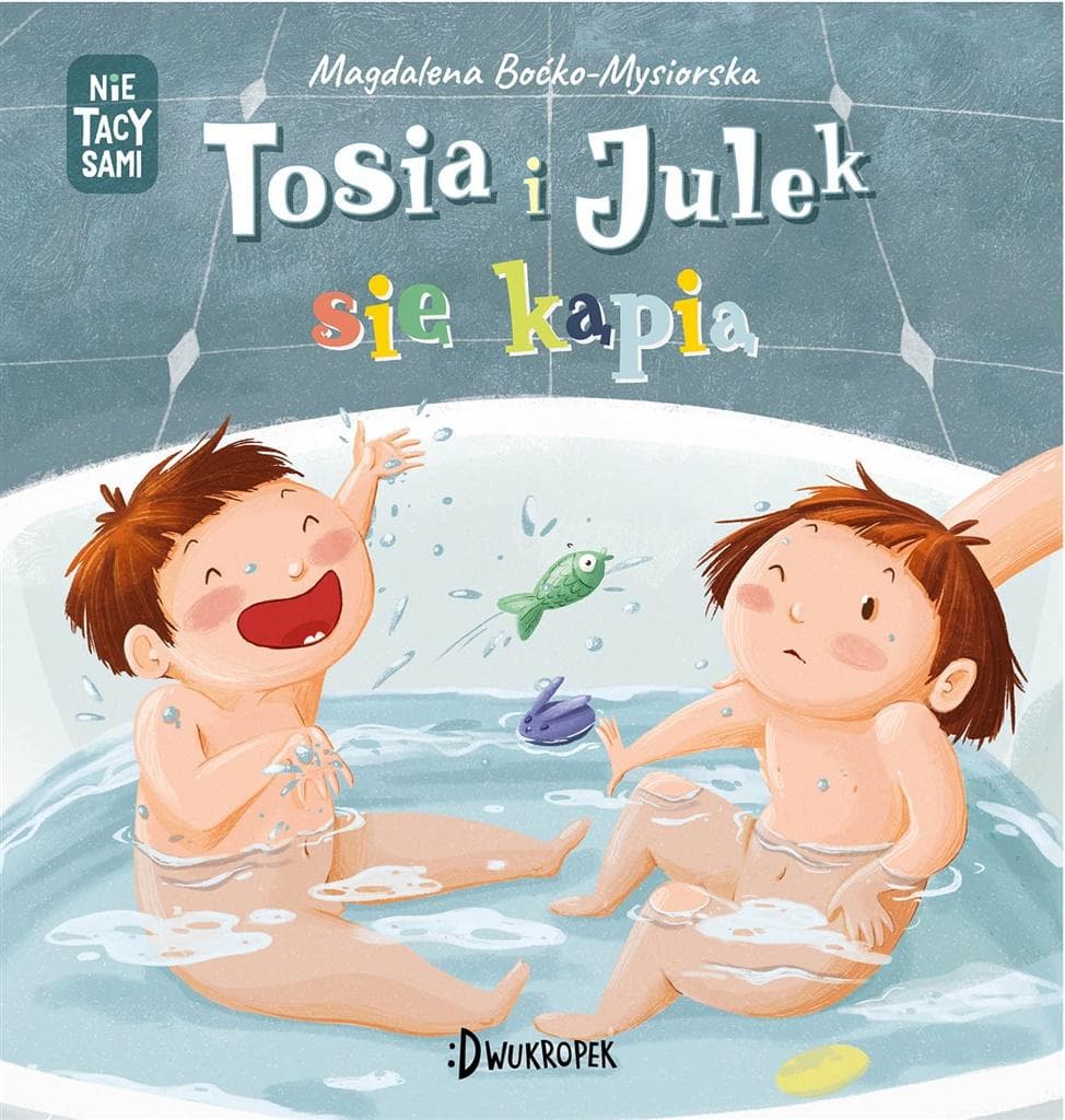 Nie tacy sami T.2 Tosia i Julek się kąpią - Magdalena Boćko-Mysiorska, Dorota Prończuk