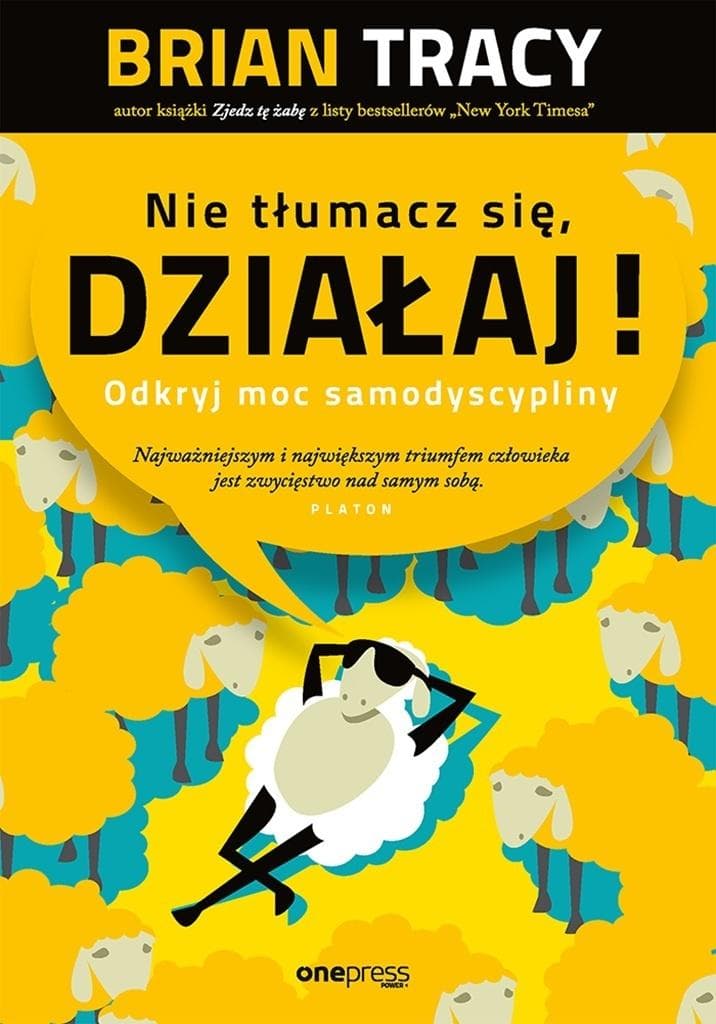 Brian Tracy - Nie tłumacz się, działaj! Odkryj moc samodyscypliny