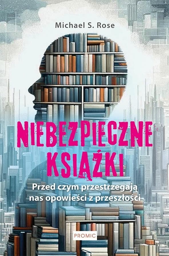 Niebezpieczne książki. Przed czym ostrzegają... Michael S. Rose