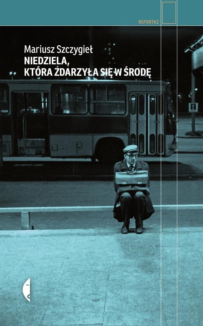 Niedziela, która zdarzyła się w środę - Mariusz Szczygieł reportaże 176 stron