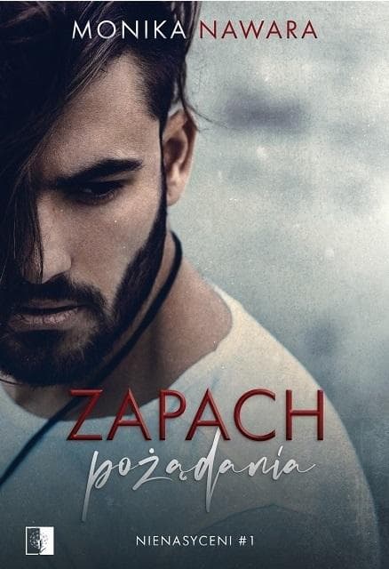 Nienasyceni. Tom 1 Zapach pożądania - Monika Nawara