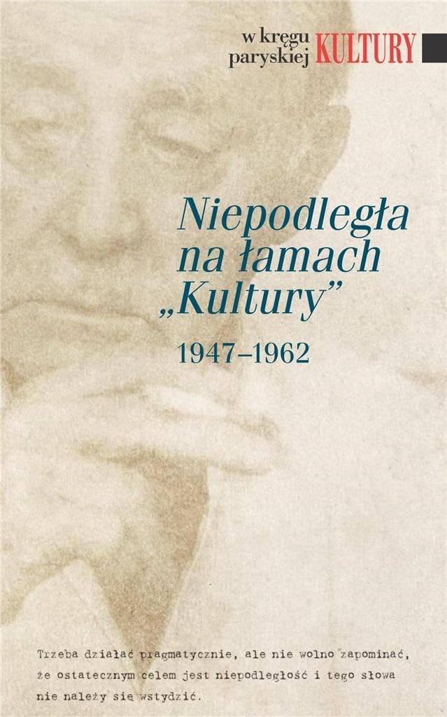 Niepodległa na łamach „Kultury” 1947-1962. Wybór tekstów