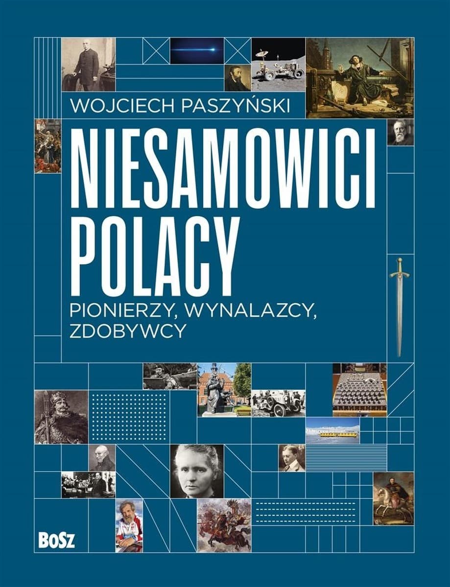 Niesamowici Polacy. Pionierzy, wynalazcy, zdobywcy. Książka popularnonaukowa