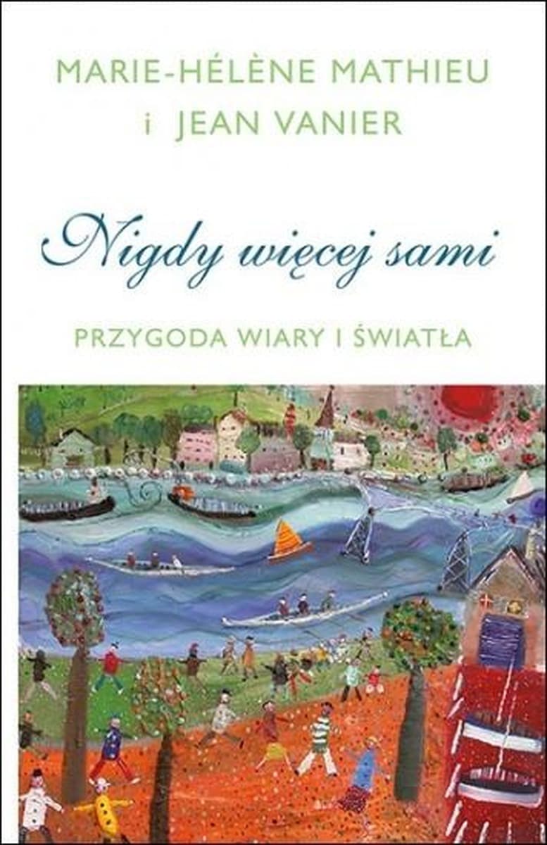 Nigdy więcej sami. Przygoda Wiary i Światła - Opowieść o wspólnocie i miłości