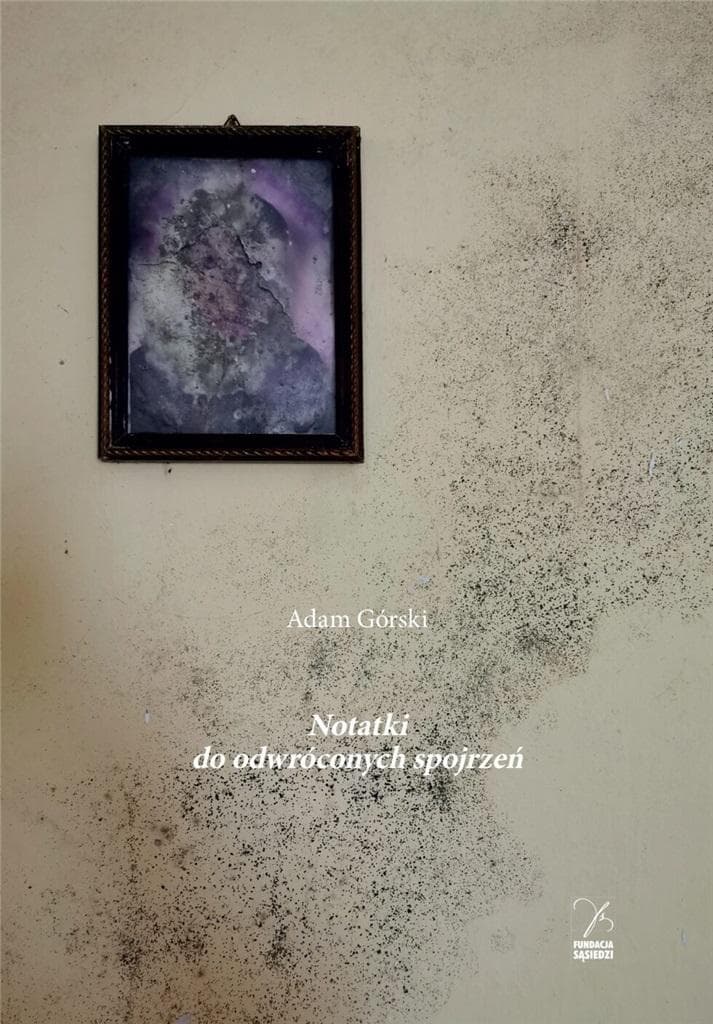Notatki do odwróconych spojrzeń - zbiór poezji Adama Górskiego