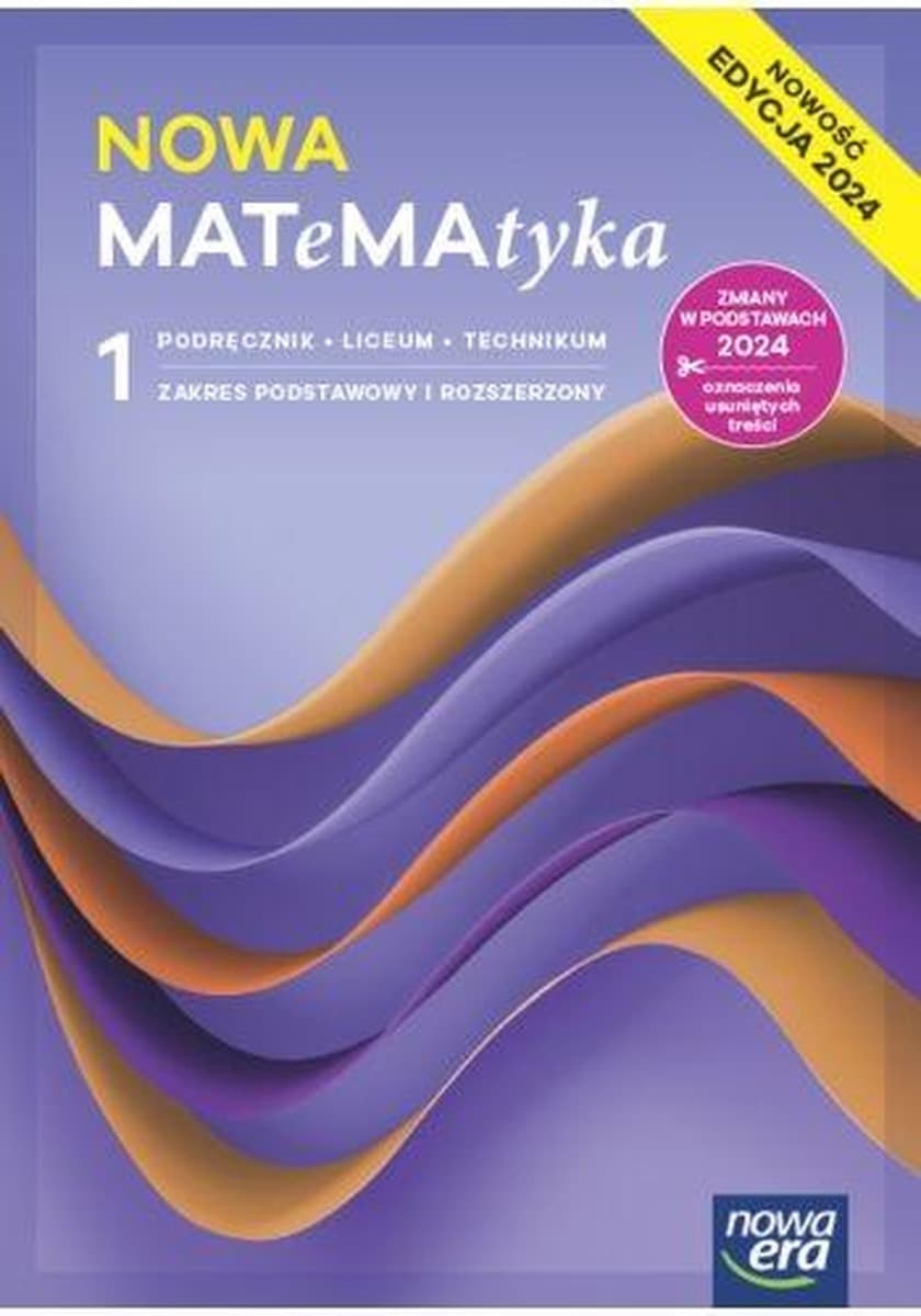 Nowa Matematyka podręcznik klasa 1 liceum i technikum zakres podstawowy i rozszerzony EDYCJA 2024