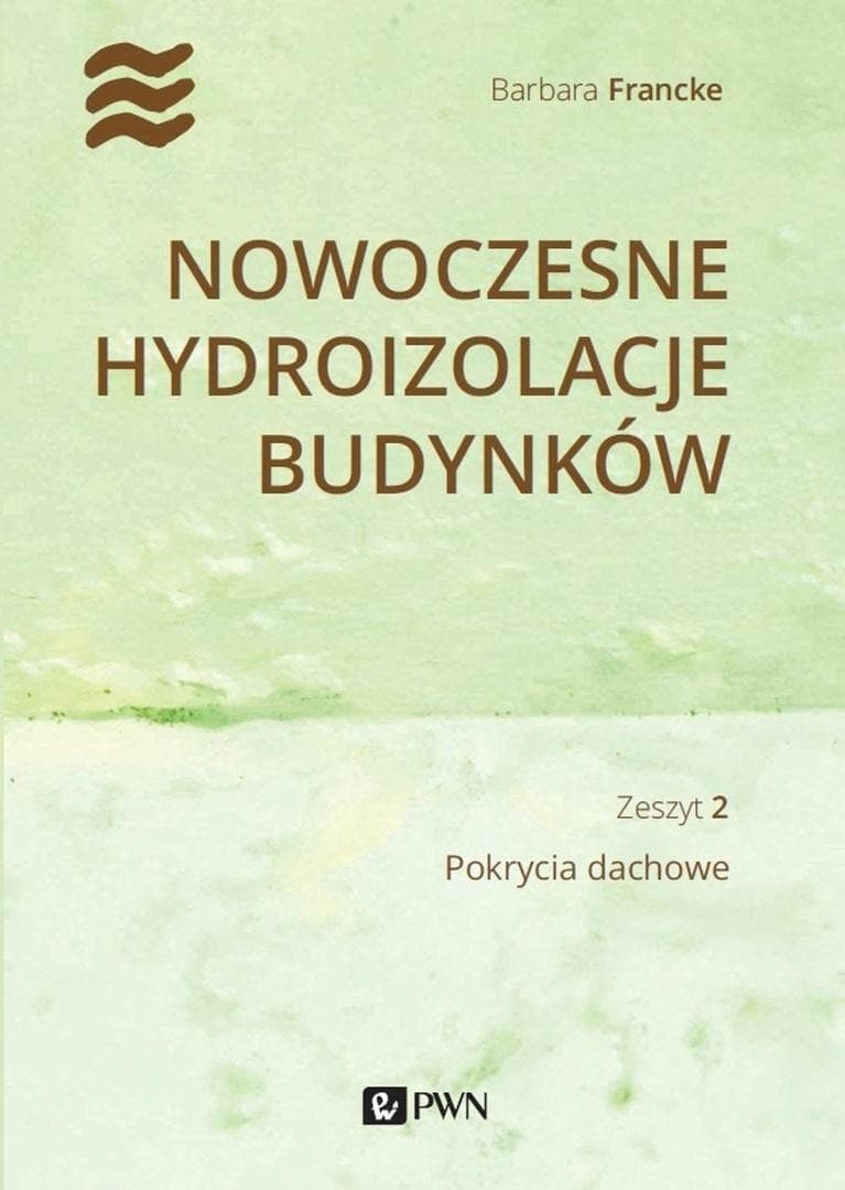 Nowoczesne hydroizolacje budynków, część 2: Pokrycia dachowe - Barbara Francke