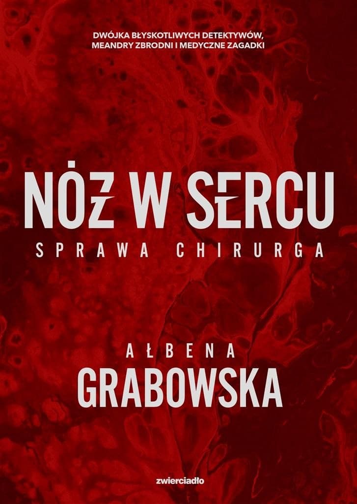 Nóż w sercu. Sprawa chirurga Ałbena Grabowska