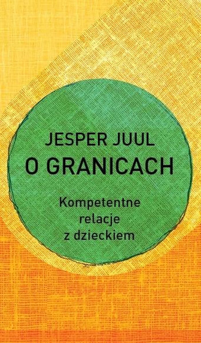 O granicach. Kompetentne relacje z dzieckiem - Poradnik o wychowaniu