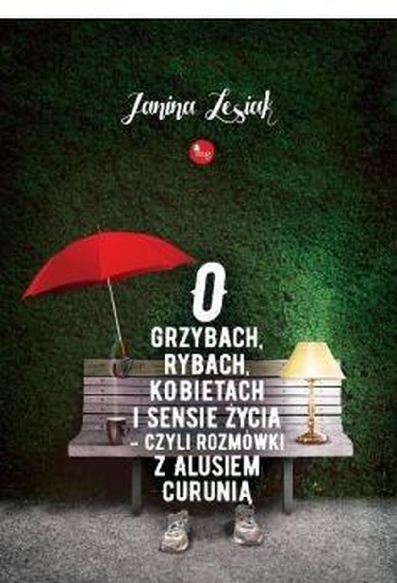O grzybach rybach kobietach i sensie życia - Janina Lesiak