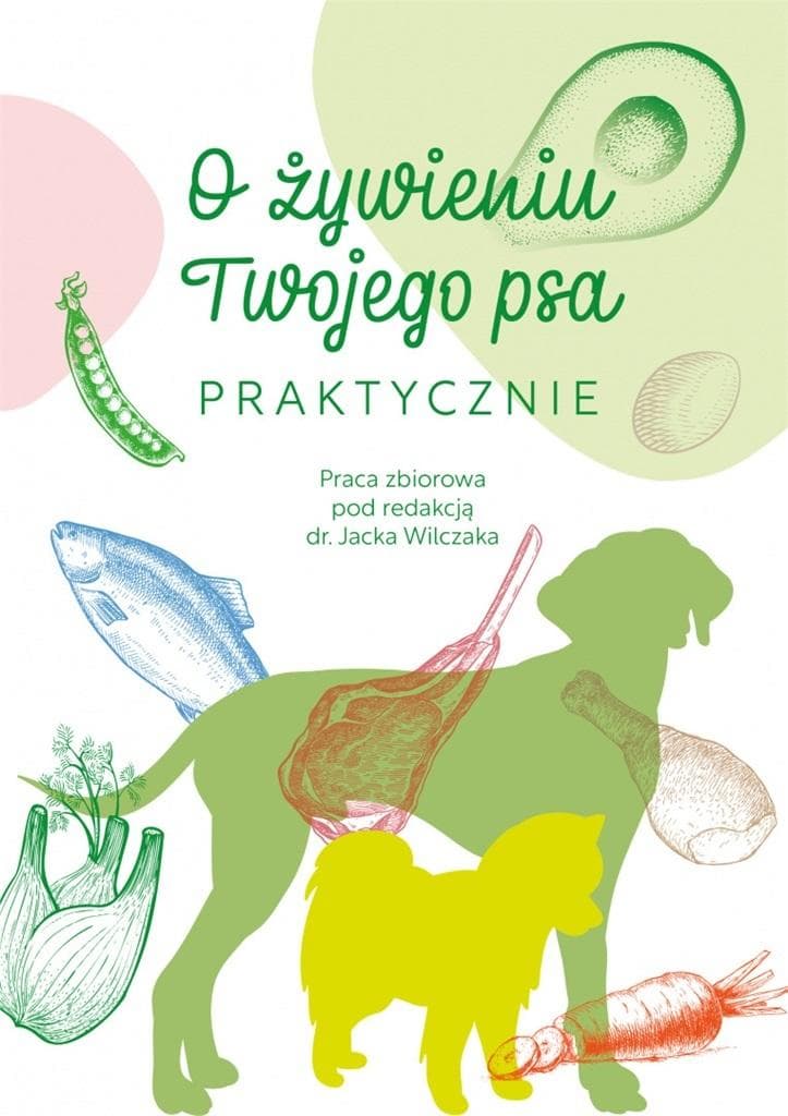 Praktyczny poradnik żywienia psów pod redakcją Jacka Wilczaka