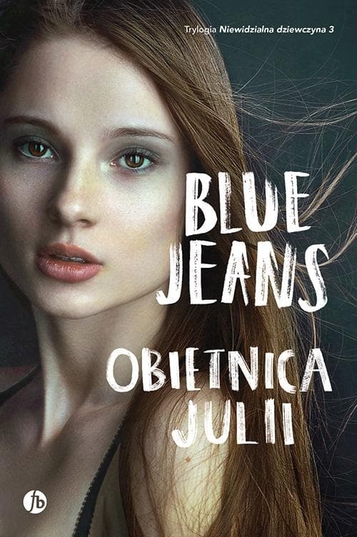 Obietnica Julii - Trzecia część trylogii Niewidzialna dziewczyna