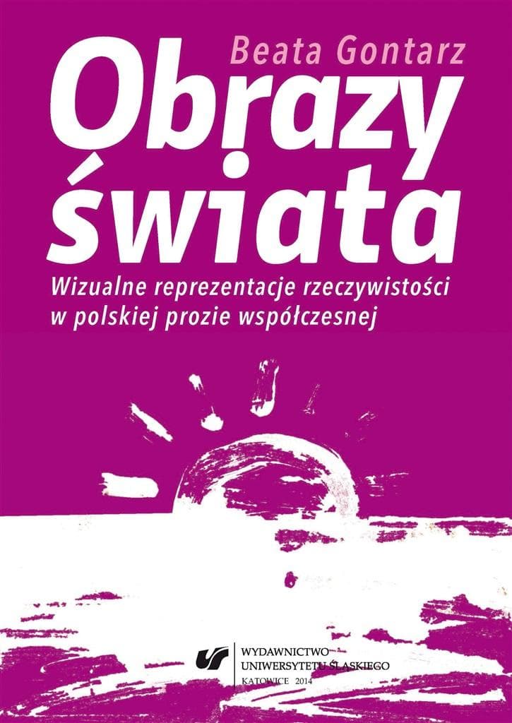 Obrazy świata. Wizualne reprezentacje w literaturze - Beata Gontarz