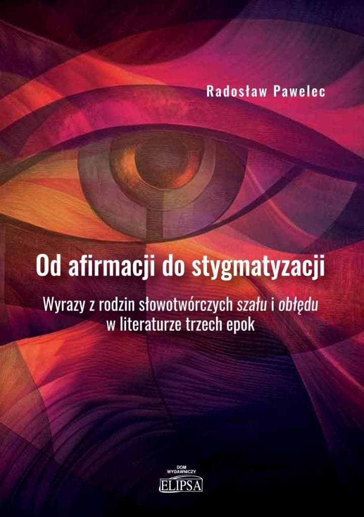 Od afirmacji do stygmatyzacji - analiza leksyki szału i obłędu