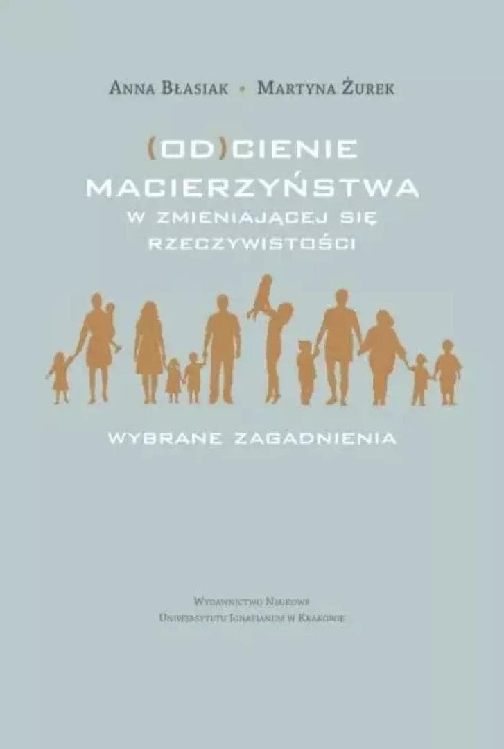 (Od)cienie macierzyństwa w zmieniającej się... - Anna Błasiak, Martyna Żurek