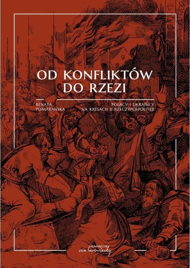 Od konfliktów do rzezi - Kresy i społeczne konflikty