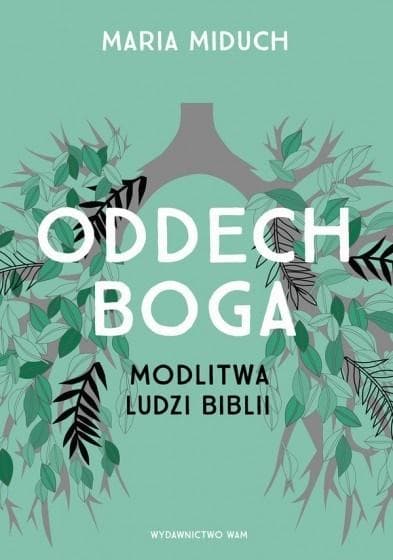 Modlitwa ludzi Biblii - odkrywanie oddechu Boga