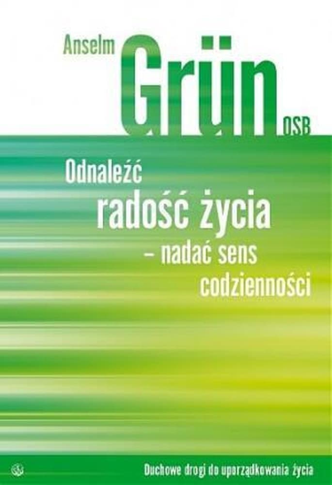 Odnaleźć radość życia - jak nadać sens codzienności