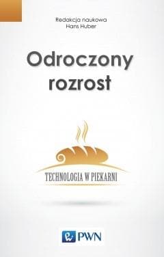 Odroczony rozrost. Technologia w piekarni. Redakcja naukowa Hans Huber