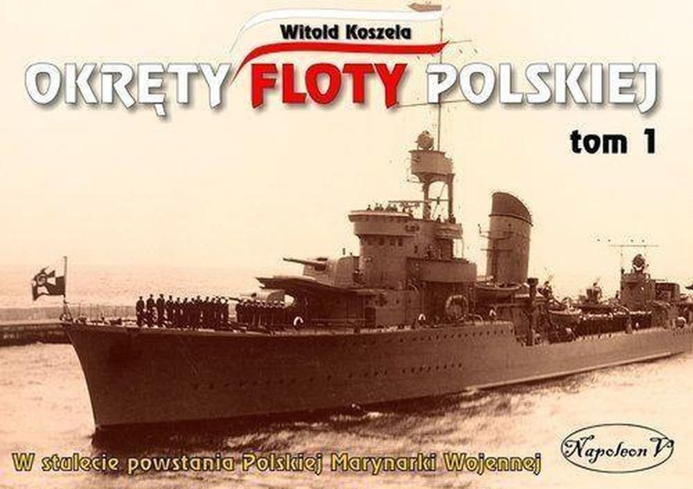 Okręty Floty Polskiej Tom 1 Historia i Sylwetki