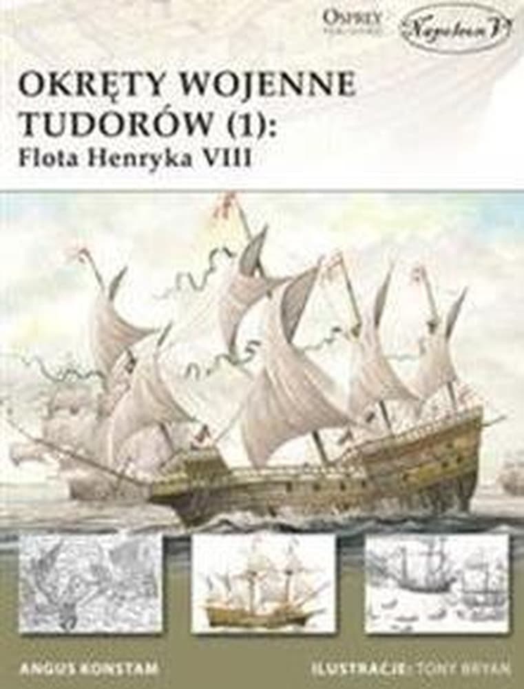 Okręty wojenne Tudorów (1): Flota Henryka VIII - Angus Konstam