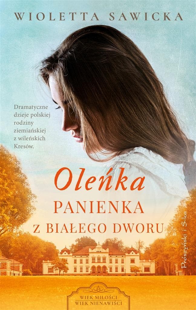 Oleńka. Panienka z Białego Dworu. Wiek miłości, wiek nienawiści. Tom 1 wydanie 2024