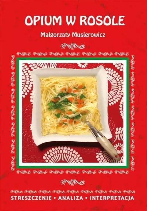 Opium w rosole - streszczenie, analiza, omówienie lektury