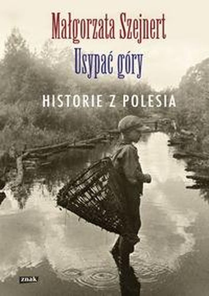 Opowieści z Polesia Małgorzata Szejnert – podróż w czasie i przestrzeni