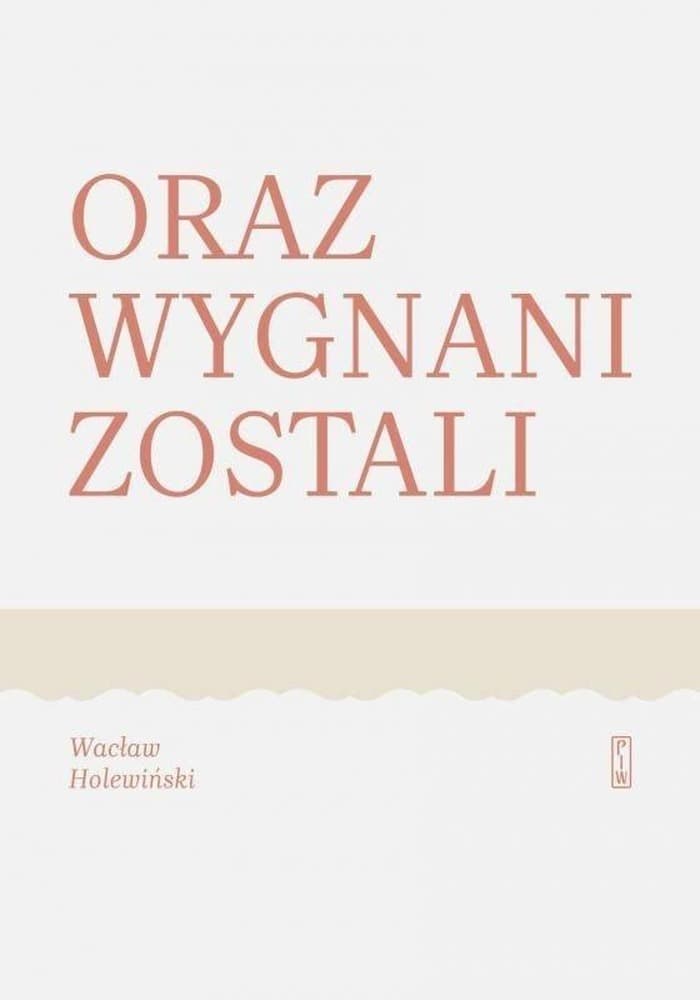Oraz wygnani zostali - Wacław Holewiński, powieść o hrabim Ignacym Korwin-Milewskim