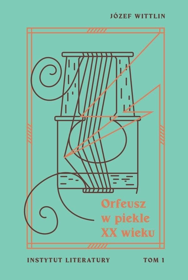 Orfeusz w piekle XX wieku T.1 - Eseje Józefa Wittlina